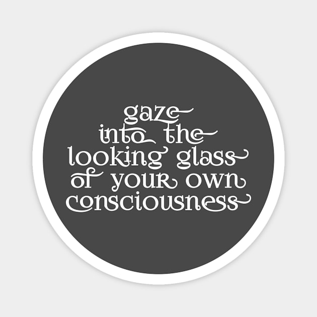 Gaze into the looking glass of your own consciousness Magnet by Immaculate Inception